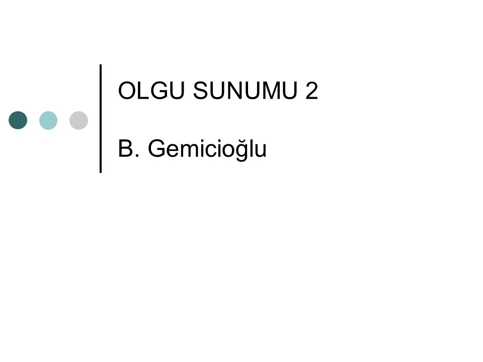 Olgu Sunumu B Gemicio Lu Ppt Indir